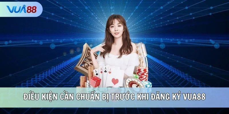 Điều kiện cần chuẩn bị trước khi đăng ký VUA88
