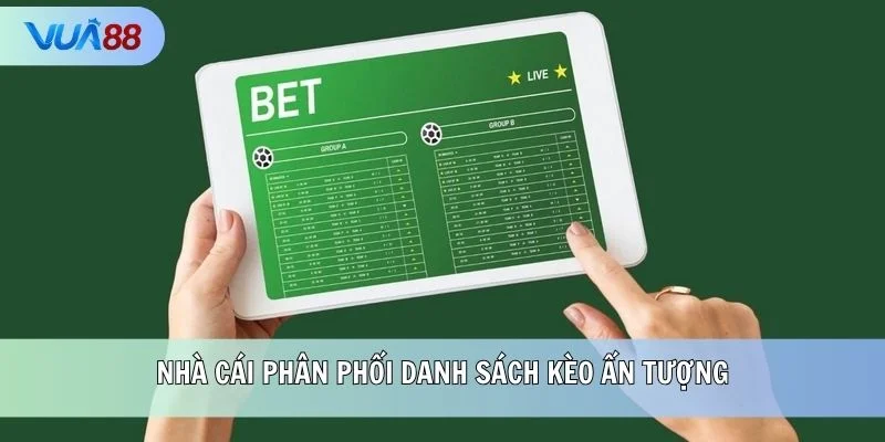 Nhà cái phân phối danh sách kèo ấn tượng