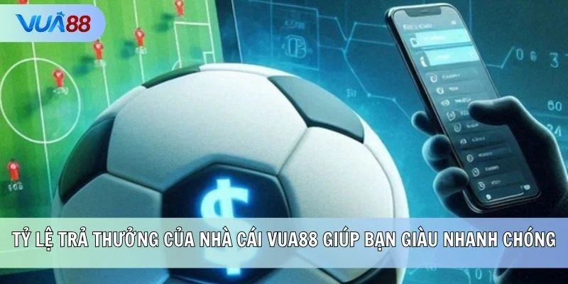 Tỷ lệ trả thưởng của nhà cái VUA88 giúp bạn giàu nhanh chóng