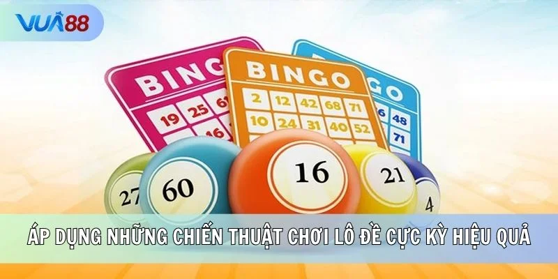 Áp dụng những chiến thuật chơi lô đề cực kỳ hiệu quả