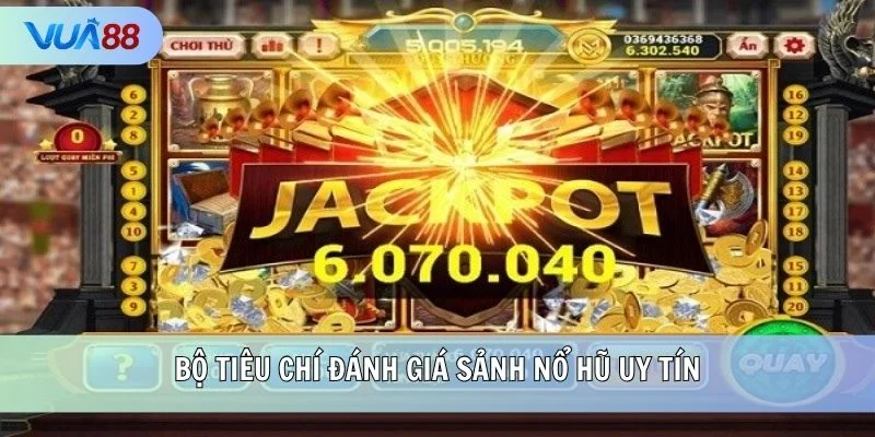 Bộ tiêu chí đánh giá sảnh Nổ Hũ uy tín