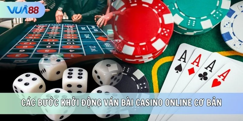 Các bước khởi động ván bài Casino online cơ bản