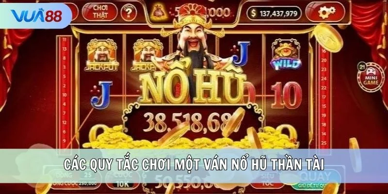 Các quy tắc chơi một ván Nổ Hũ Thần Tài
