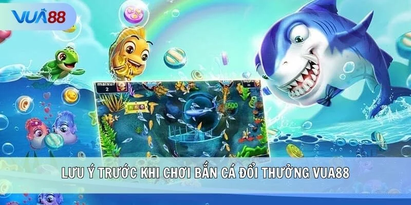Lưu ý trước khi chơi bắn cá đổi thưởng VUA88