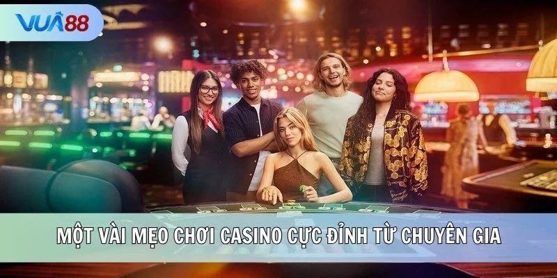 Một vài mẹo chơi casino cực đỉnh từ chuyên gia