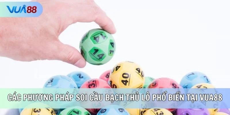 Một vài phương pháp soi cầu bạch thủ lô phổ biến tại VUA88