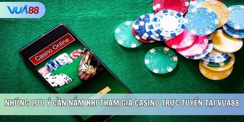 Những lưu ý cần nắm khi tham gia casino trực tuyến tại VUA88