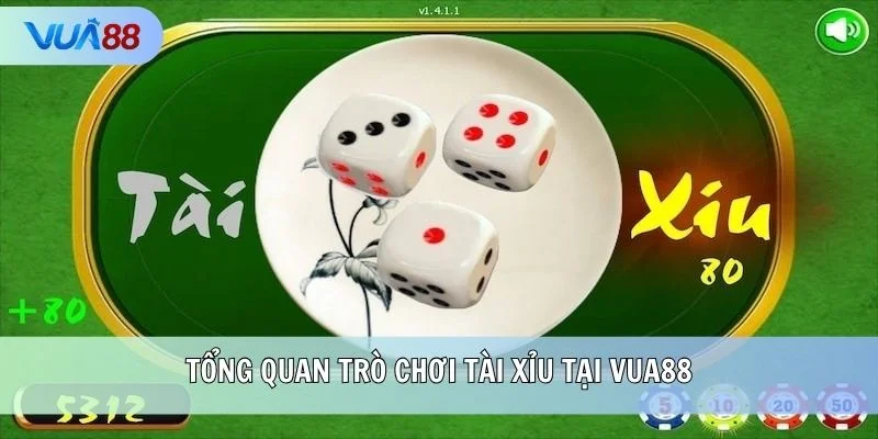 Tổng quan trò chơi Tài Xỉu tại VUA88