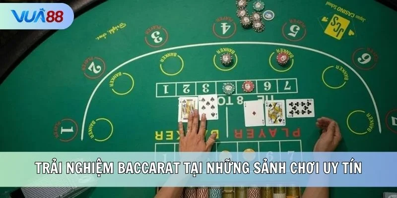 Trải nghiệm Baccarat tại những sảnh chơi uy tín