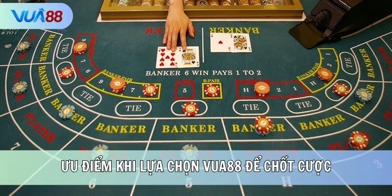Ưu điểm khi lựa chọn VUA88 để chốt cược