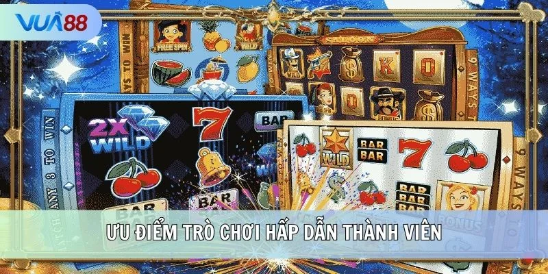 Ưu điểm trò chơi hấp dẫn thành viên